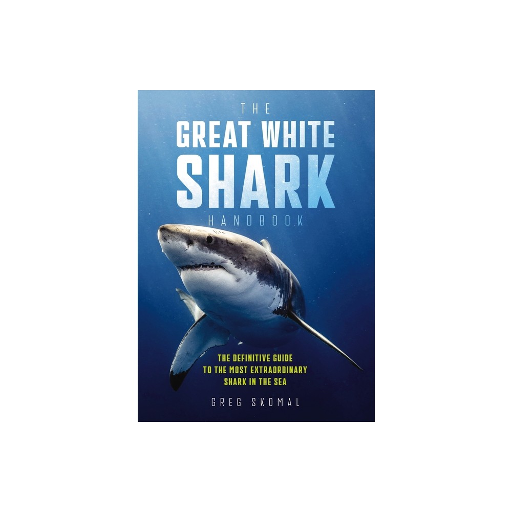 The Great White Shark Handbook - by Greg Skomal (Paperback)