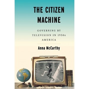The Citizen Machine - by  Anna McCarthy (Paperback) - 1 of 1