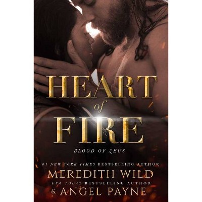 Heart of Fire - (Blood of Zeus) by  Meredith Wild & Angel Payne (Paperback)