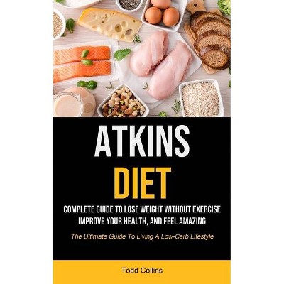 Atkins Diet - by  Todd Collins (Paperback)