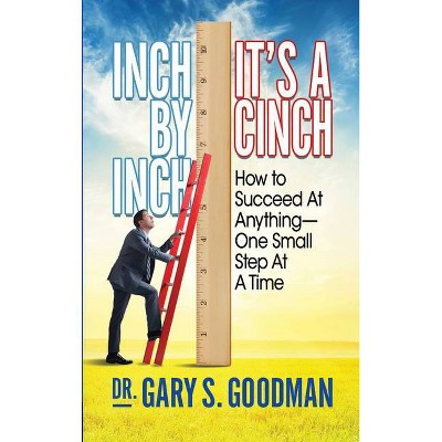 Inch by Inch It's a Cinch! - by  Gary S Goodman (Paperback)