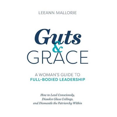 Guts and Grace - by  Leeann Mallorie (Hardcover)