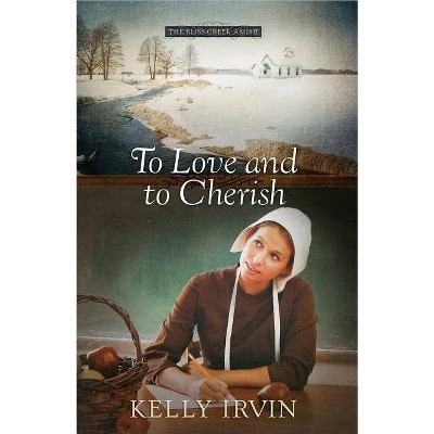 To Love and to Cherish - (Bliss Creek Amish) by  Kelly Irvin (Paperback)