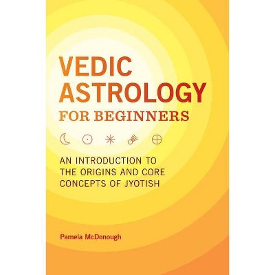 Vedic Astrology for Beginners - by  Pamela McDonough (Paperback)