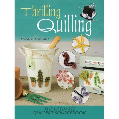 Thrilling Quilling - by  Elizabeth Moad (Paperback)