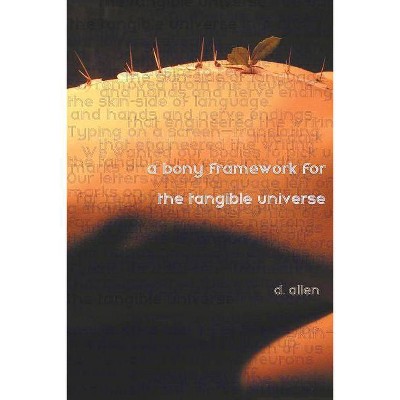 A Bony Framework for the Tangible Universe - by  D Allen (Paperback)