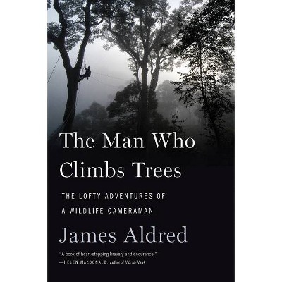 The Man Who Climbs Trees - by  James Aldred (Paperback)