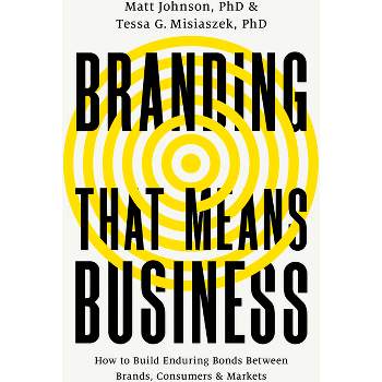 Branding That Means Business - by  Matt Johnson & Tessa G Misiaszek (Hardcover)