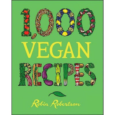 1,000 Vegan Recipes - (1,000 Recipes) by  Robin Robertson (Hardcover)