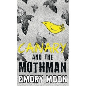 Canary and the Mothman - by  Emory Moon (Hardcover) - 1 of 1