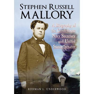 Stephen Russell Mallory - by  Rodman L Underwood (Paperback)
