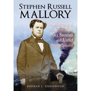 Stephen Russell Mallory - by  Rodman L Underwood (Paperback) - 1 of 1