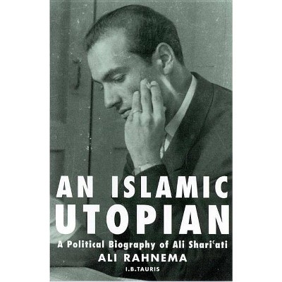 An Islamic Utopian - by  Ali Rahnema (Paperback)