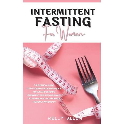 Intermittent Fasting for Women - by  Kelly Allen (Hardcover)