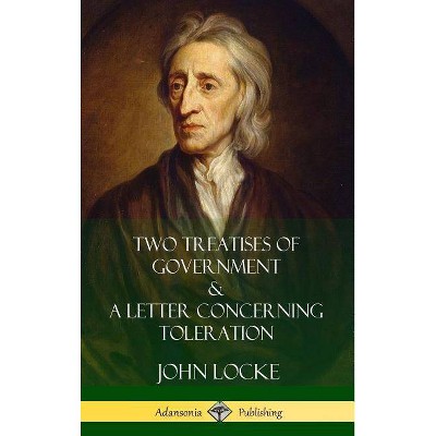 Two Treatises of Government and A Letter Concerning Toleration (Hardcover) - by  John Locke & William Popple