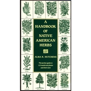 A Handbook of Native American Herbs - (Healing Arts) by  Alma R Hutchens (Paperback) - 1 of 1