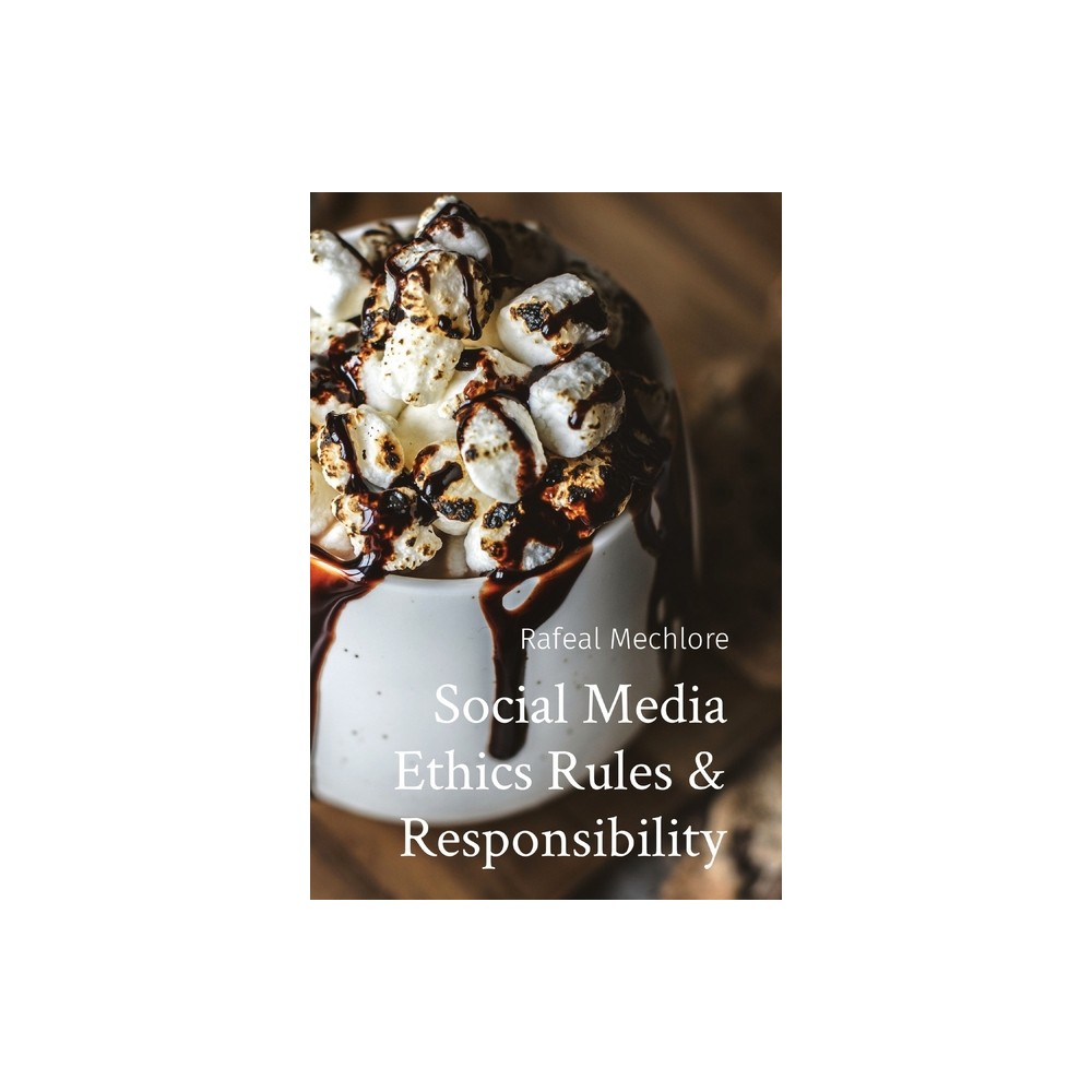 Social Media Ethics Rules & Responsibility - by Rafeal Mechlore (Paperback)