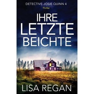 Ihre letzte Beichte - (Detective Josie Quinn) by  Lisa Regan (Paperback) - 1 of 1