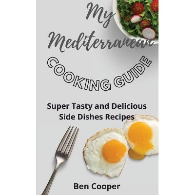 My Mediterranean Cooking Guide - by  Ben Cooper (Hardcover)