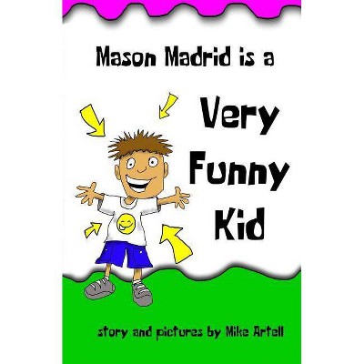 Mason Madrid is a very funny kid - by  Mike Artell (Paperback)