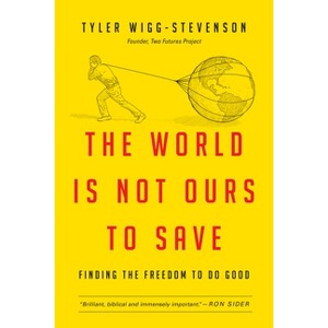The World Is Not Ours to Save - by  Tyler Wigg-Stevenson (Paperback) - 1 of 1
