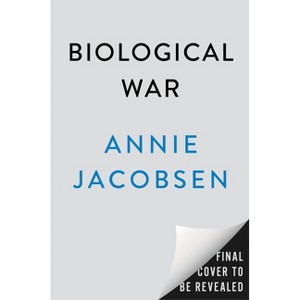 Biological War - by  Annie Jacobsen (Hardcover) - 1 of 1