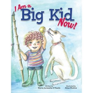 I Am a Big Kid Now! - by  Elena Jurasaite-O'Keefe (Hardcover) - 1 of 1
