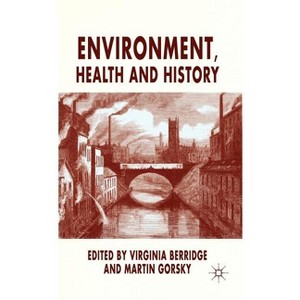 Environment, Health and History - by  V Berridge & M Gorsky (Hardcover) - 1 of 1