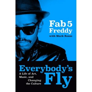 Everybody's Fly - by  Fab 5 Freddy (Hardcover) - 1 of 1