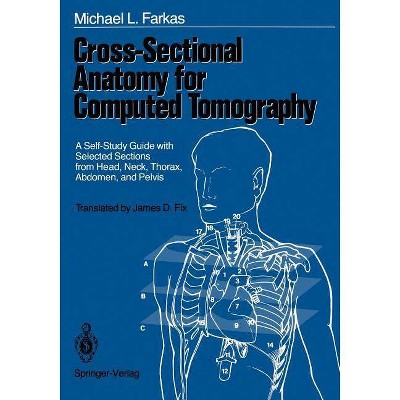 Cross-Sectional Anatomy for Computed Tomography - by  Michael L Farkas (Paperback)