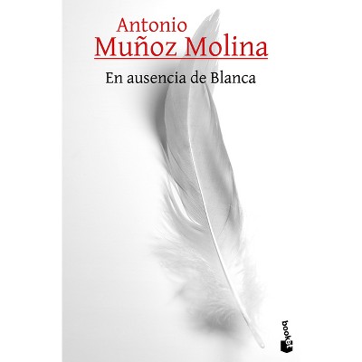 En Ausencia de Blanca - by  Antonio Muñoz (Paperback)