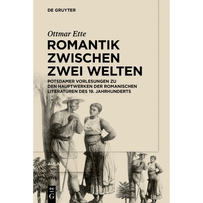 Romantik Zwischen Zwei Welten - by  Ottmar Ette (Hardcover)