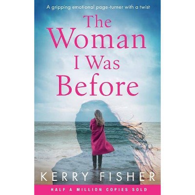 The Woman I Was Before - by  Kerry Fisher (Paperback)