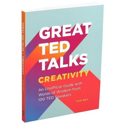 Great Ted Talks: Creativity - by  Tom May (Paperback)