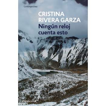 Ningún Reloj Cuenta Esto / No Clock Tells You This - by  Cristina Rivera Garza (Paperback)