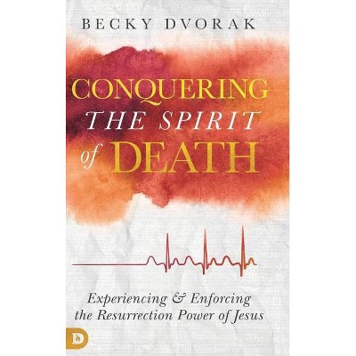  Conquering the Spirit of Death - by  Becky Dvorak (Hardcover) 