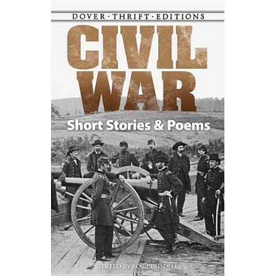  Civil War Short Stories and Poems - (Dover Thrift Editions) by  Bob Blaisdell (Paperback) 