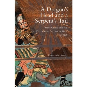 Dragon's Head and A Serpent's Tail - (Campaigns and Commanders) by  Kenneth M Swope (Paperback) - 1 of 1