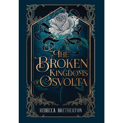The Broken Kingdoms of Osvolta - (The Kingdoms of Osvolta) by  Rebecca Bretherton (Hardcover)