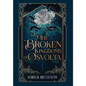 The Broken Kingdoms of Osvolta - (The Kingdoms of Osvolta) by  Rebecca Bretherton (Hardcover) - 1 of 1