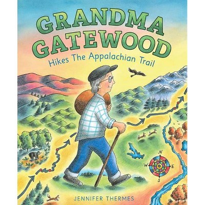 Grandma Gatewood Hikes the Appalachian Trail - by  Jennifer Thermes (Hardcover)