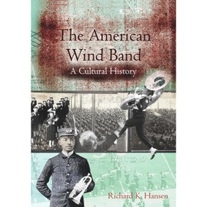 The American Wind Band - by  Richard K Hansen (Hardcover) - 1 of 1