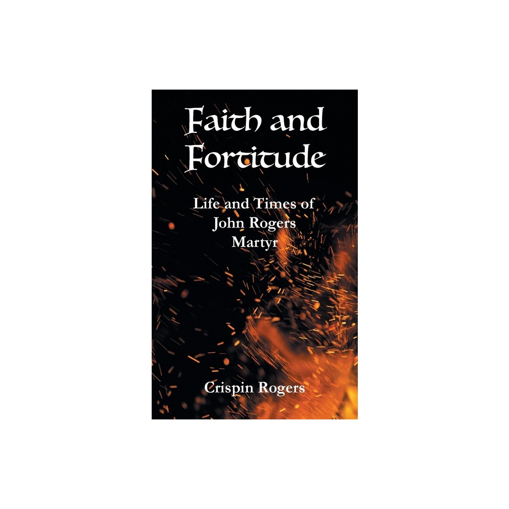 Faith and Fortitude - by Crispin Rogers (Paperback)