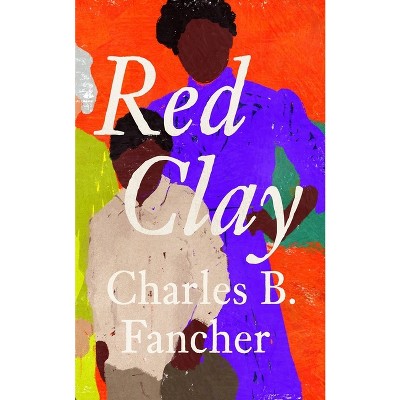 Red Clay - by  Charles B Fancher (Hardcover)