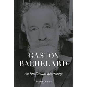 Gaston Bachelard - by  Steven Connor (Hardcover) - 1 of 1