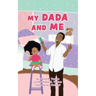 My DaDa and Me - by  David E Yeates & Duchess E Yeates (Paperback)