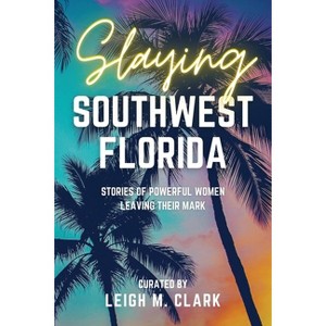 Slaying Southwest Florida - (Slaying the USA) by  Leigh M Clark (Paperback) - 1 of 1
