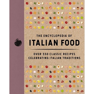 The Encyclopedia of Italian Food - (Encyclopedia Cookbooks) by  The Coastal Kitchen (Hardcover)