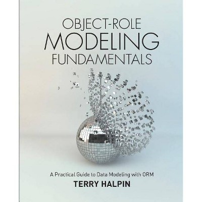 Object-Role Modeling Fundamentals - by  Terry Halpin (Paperback)