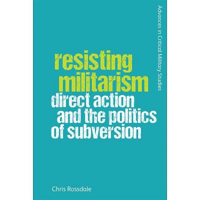 Resisting Militarism - (Advances in Critical Military Studies) by  Chris Rossdale (Paperback)